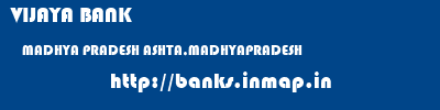 VIJAYA BANK  MADHYA PRADESH ASHTA,MADHYAPRADESH    banks information 